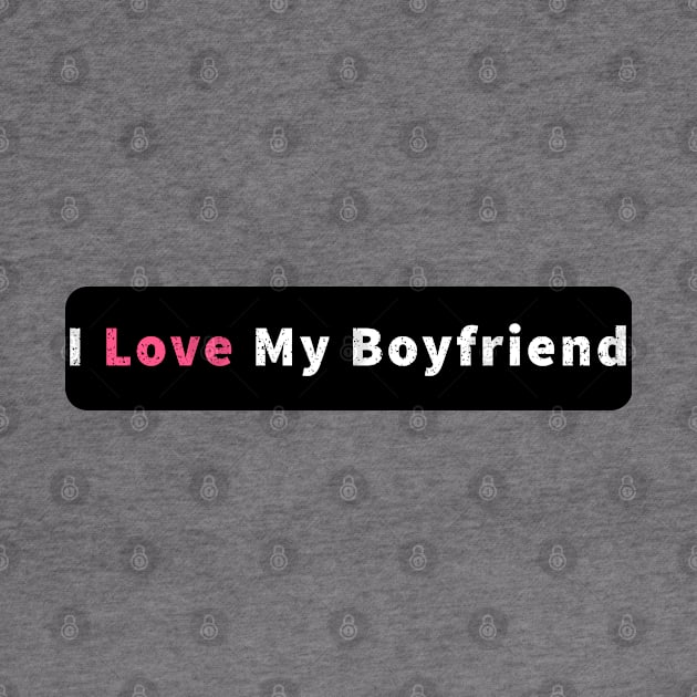 I Love My Boyfriend by DesignerMAN